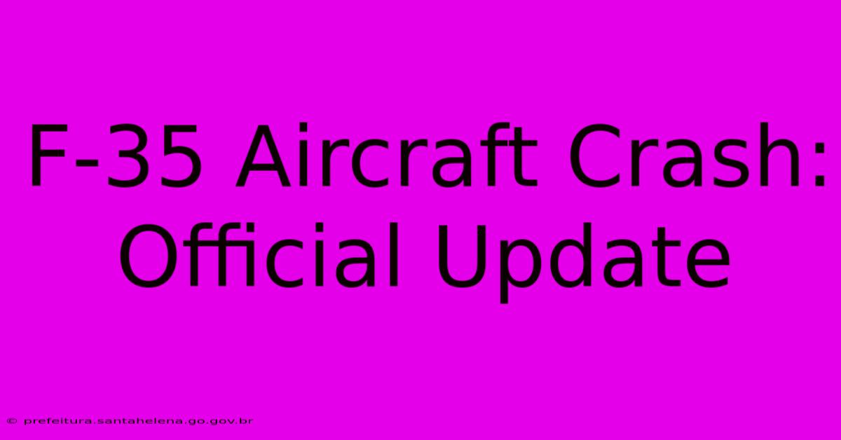 F-35 Aircraft Crash: Official Update