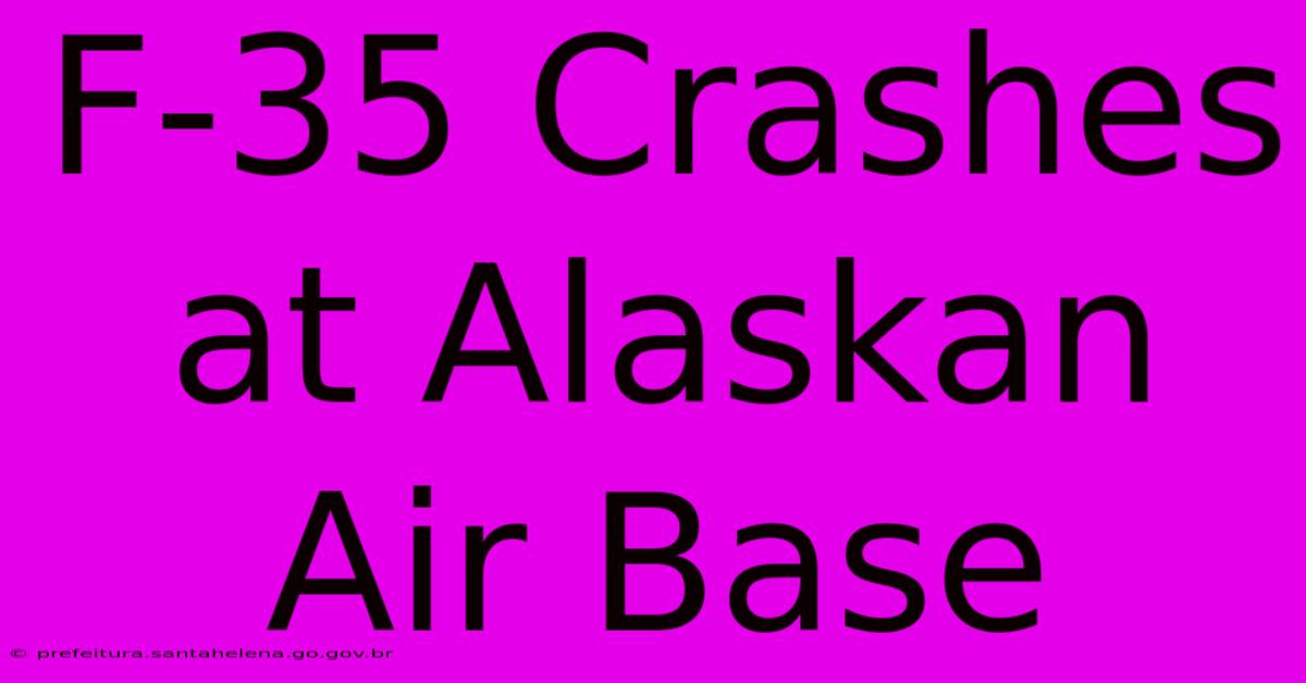 F-35 Crashes At Alaskan Air Base