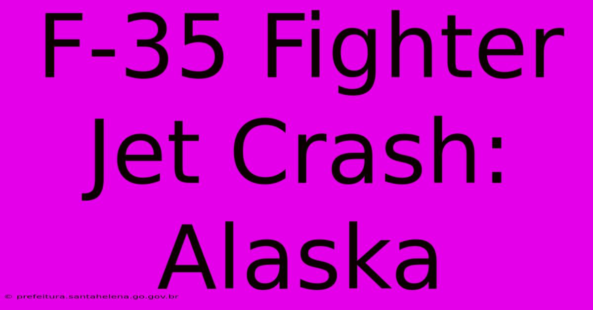 F-35 Fighter Jet Crash: Alaska