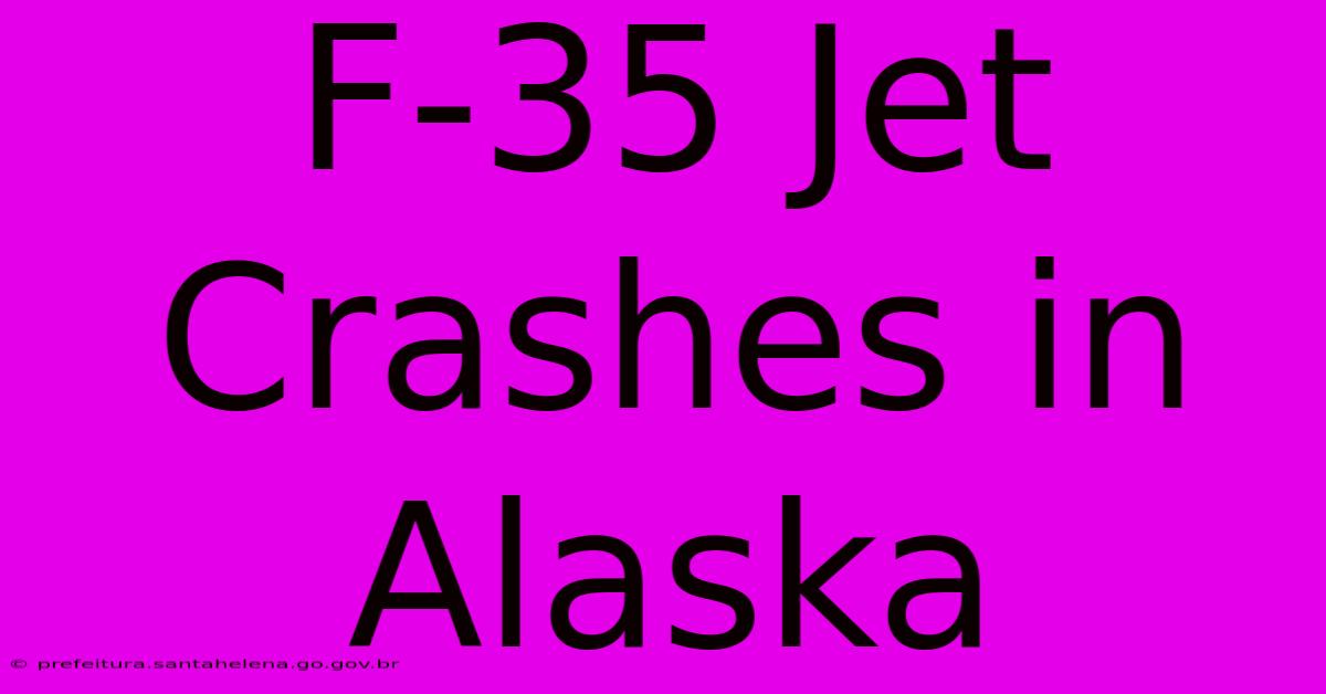 F-35 Jet Crashes In Alaska