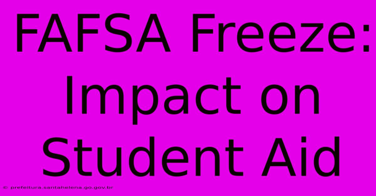 FAFSA Freeze: Impact On Student Aid