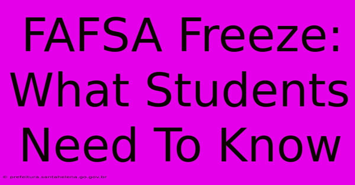 FAFSA Freeze: What Students Need To Know