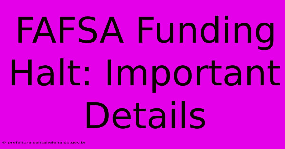 FAFSA Funding Halt: Important Details