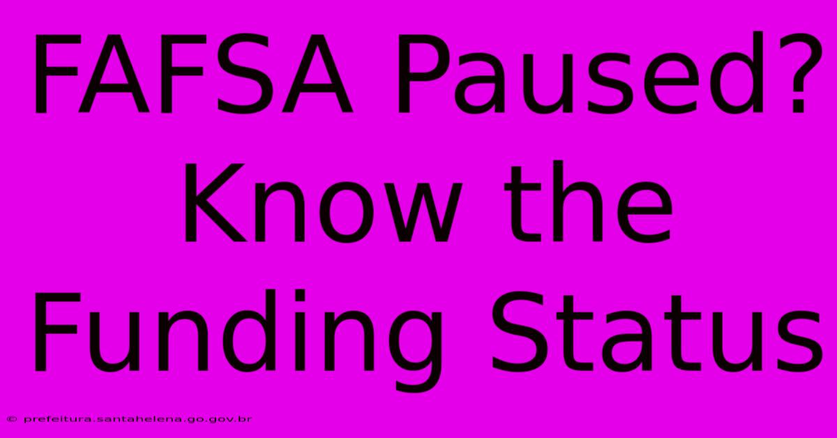 FAFSA Paused? Know The Funding Status