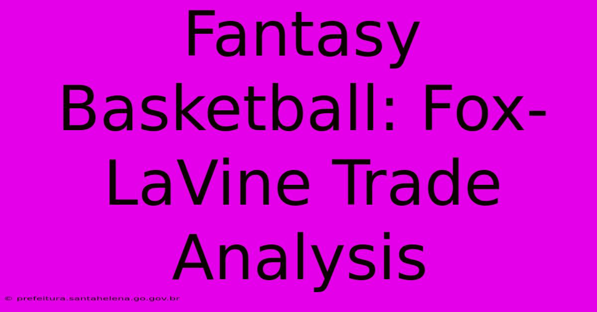 Fantasy Basketball: Fox-LaVine Trade Analysis