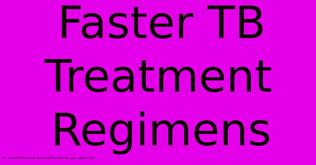 Faster TB Treatment Regimens