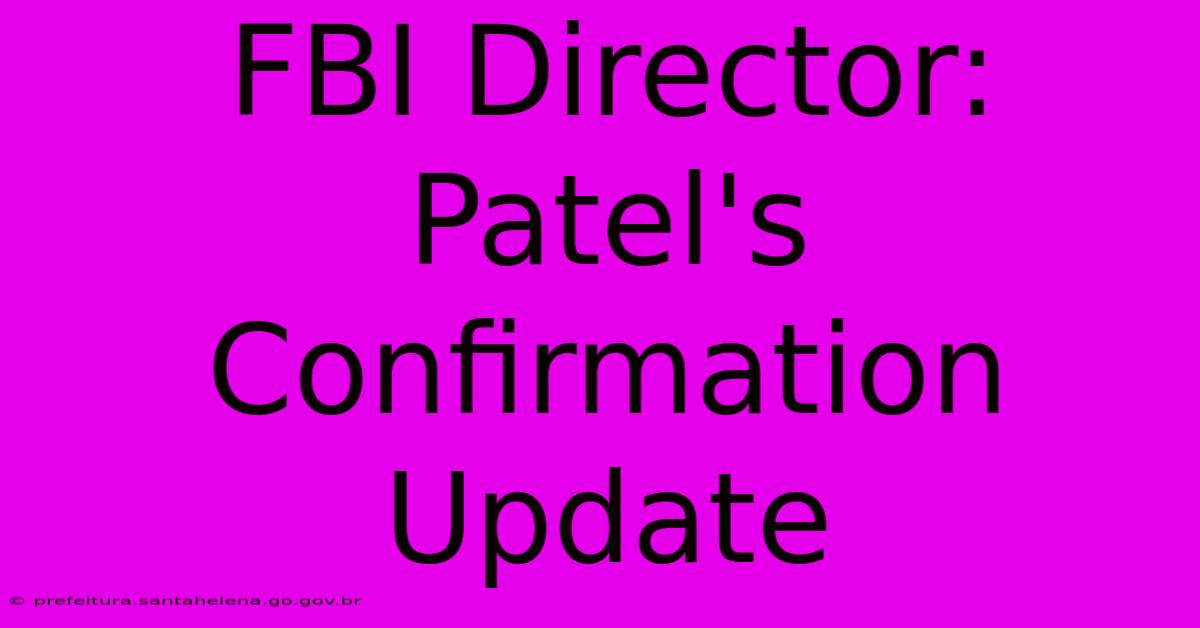 FBI Director: Patel's Confirmation Update FBI Director: Patel's Confirmation Update