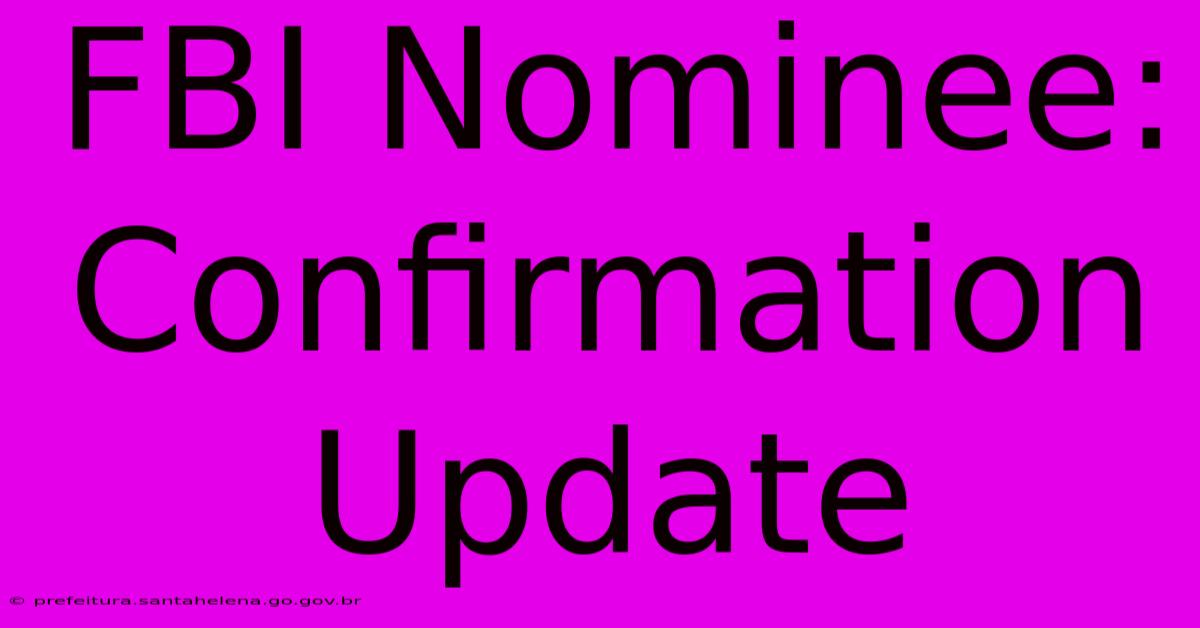 FBI Nominee: Confirmation Update FBI Nominee: Confirmation Update