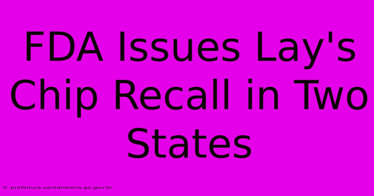 FDA Issues Lay's Chip Recall In Two States