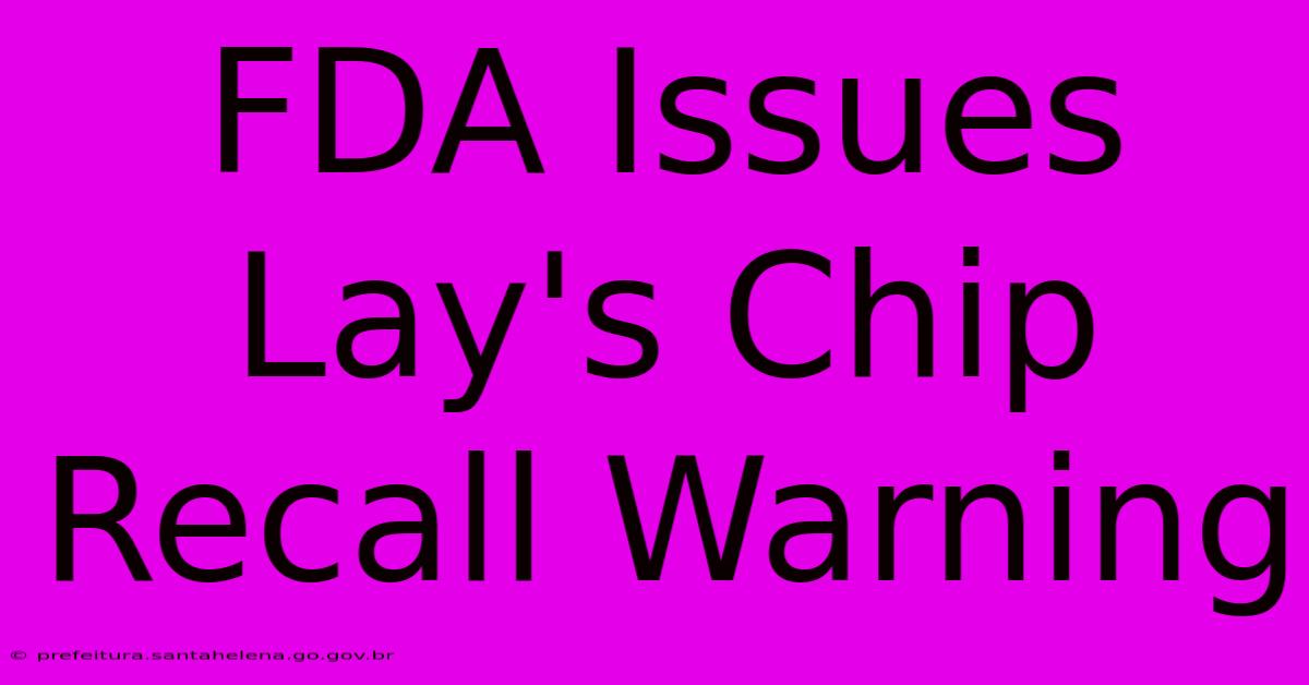 FDA Issues Lay's Chip Recall Warning