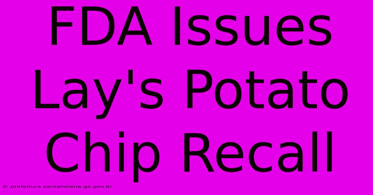 FDA Issues Lay's Potato Chip Recall