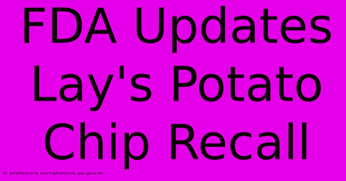 FDA Updates Lay's Potato Chip Recall