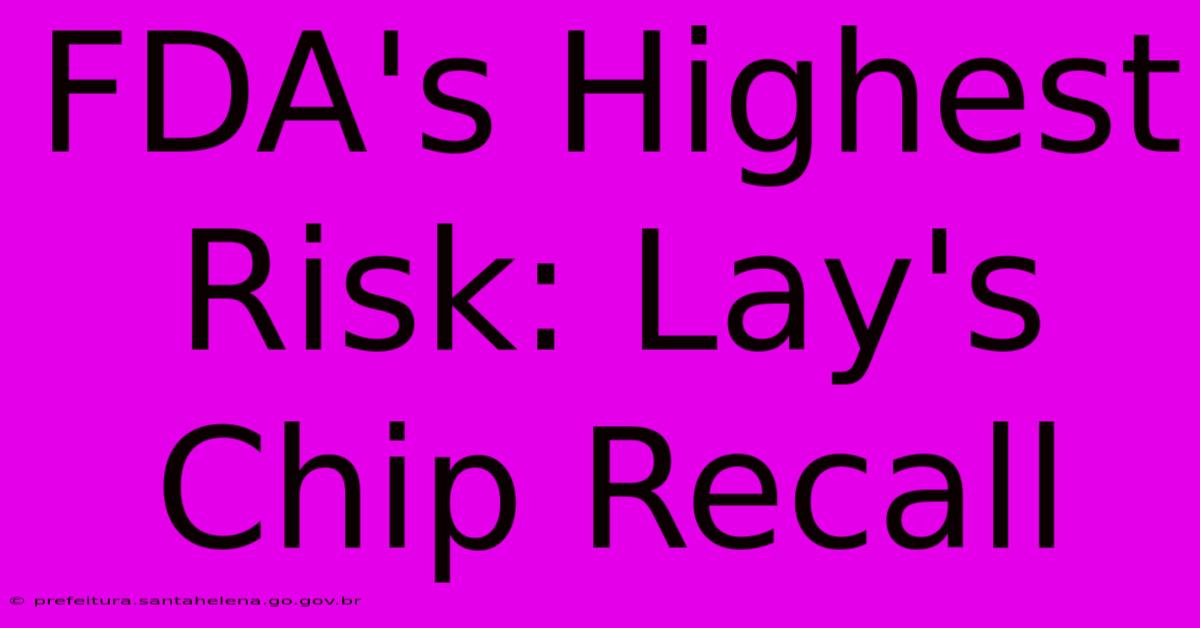 FDA's Highest Risk: Lay's Chip Recall