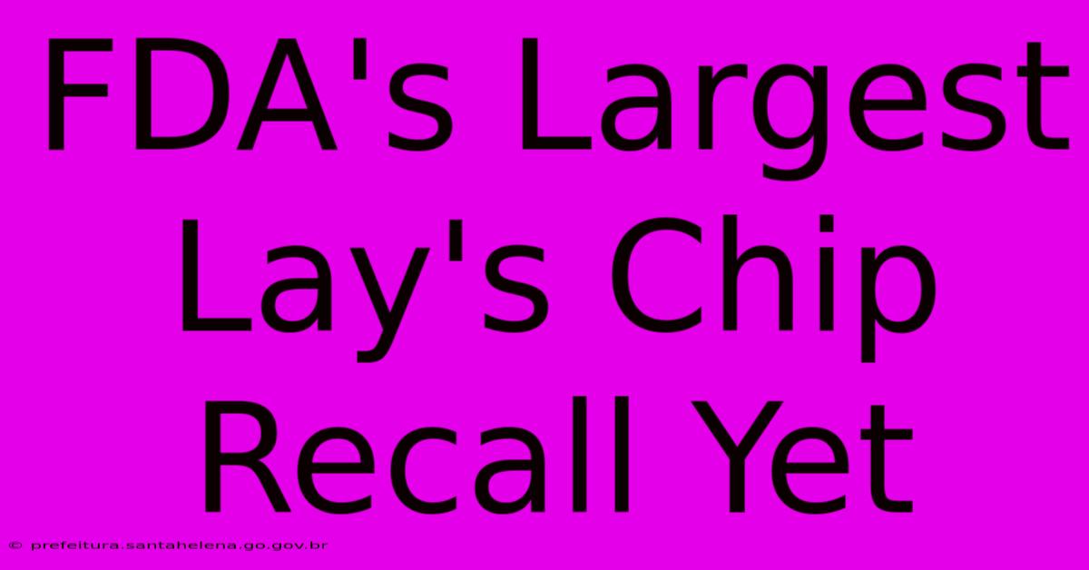 FDA's Largest Lay's Chip Recall Yet