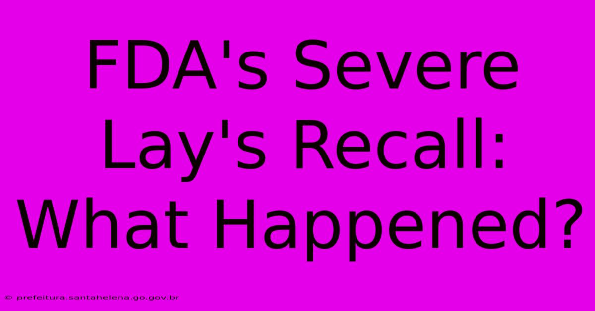 FDA's Severe Lay's Recall: What Happened?