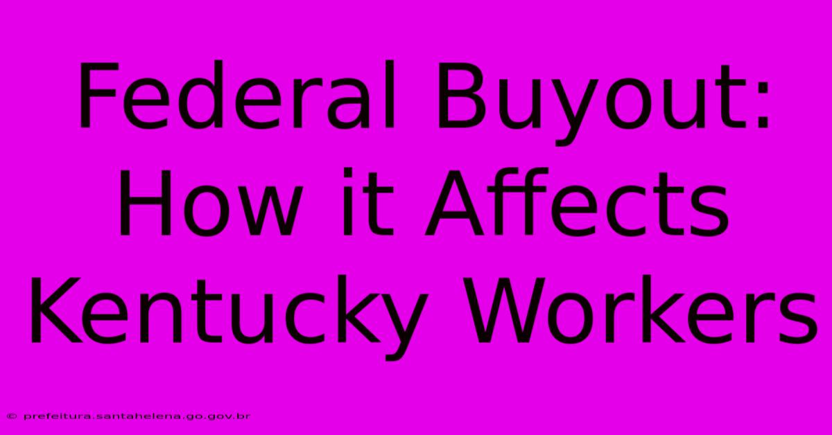 Federal Buyout: How It Affects Kentucky Workers