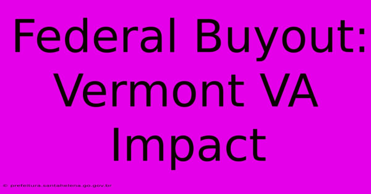 Federal Buyout: Vermont VA Impact