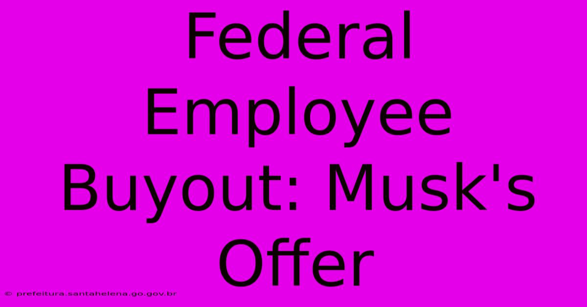 Federal Employee Buyout: Musk's Offer