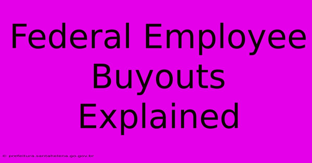 Federal Employee Buyouts Explained