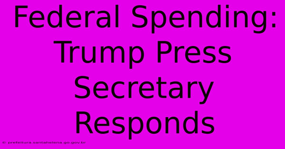 Federal Spending: Trump Press Secretary Responds