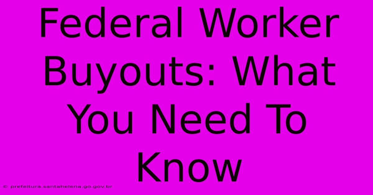 Federal Worker Buyouts: What You Need To Know