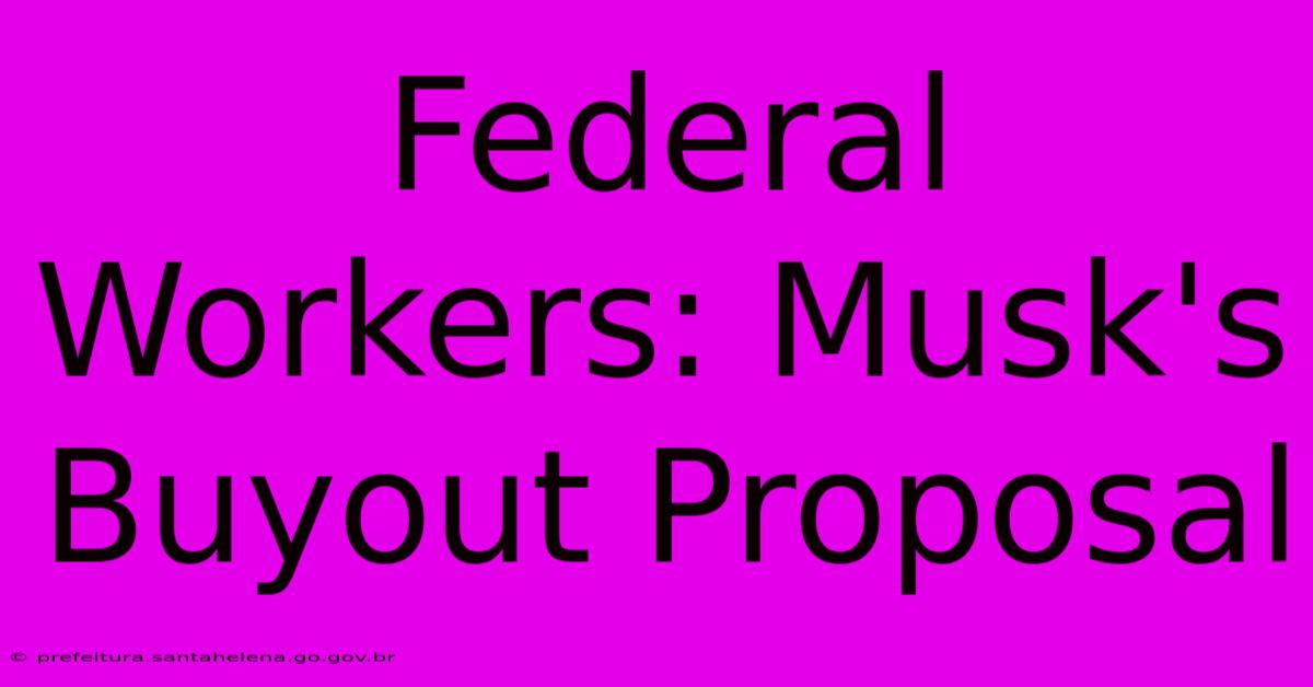 Federal Workers: Musk's Buyout Proposal