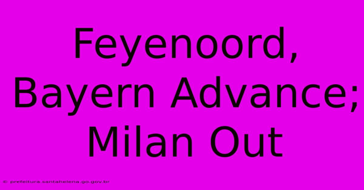 Feyenoord, Bayern Advance; Milan Out Feyenoord, Bayern Advance; Milan Out