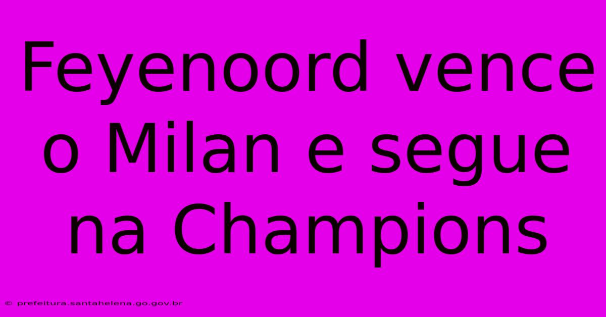 Feyenoord Vence O Milan E Segue Na Champions Feyenoord Vence O Milan E Segue Na Champions