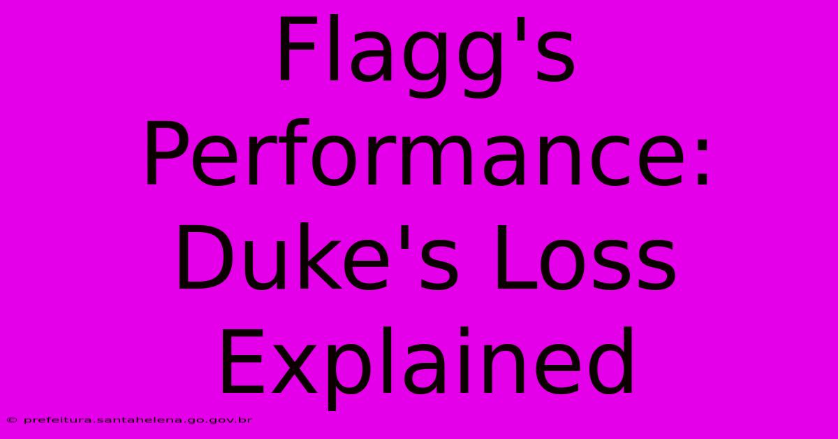 Flagg's Performance: Duke's Loss Explained Flagg's Performance: Duke's Loss Explained