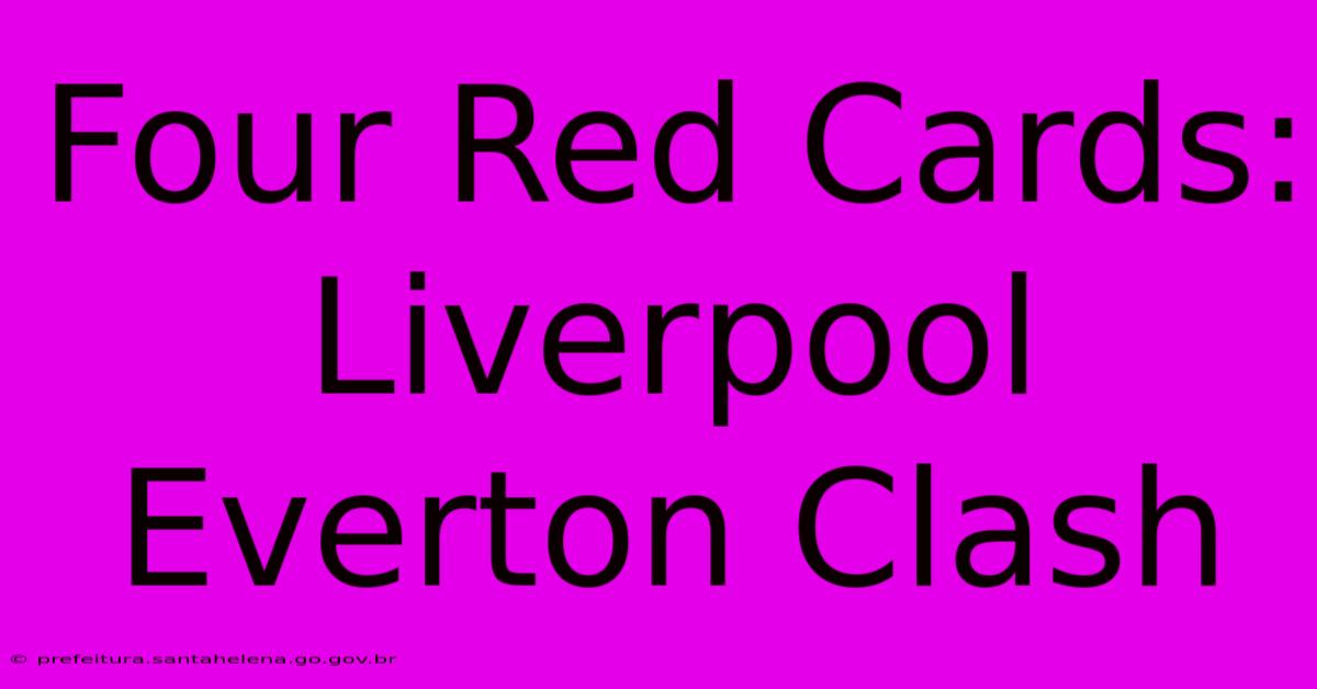 Four Red Cards: Liverpool Everton Clash Four Red Cards: Liverpool Everton Clash
