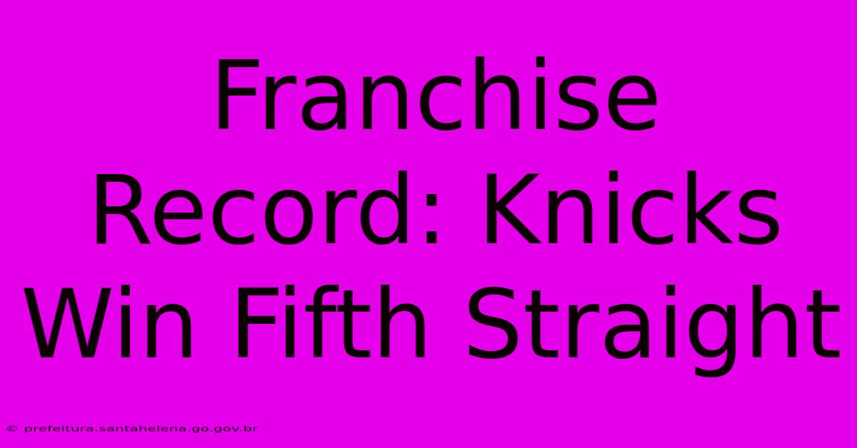 Franchise Record: Knicks Win Fifth Straight