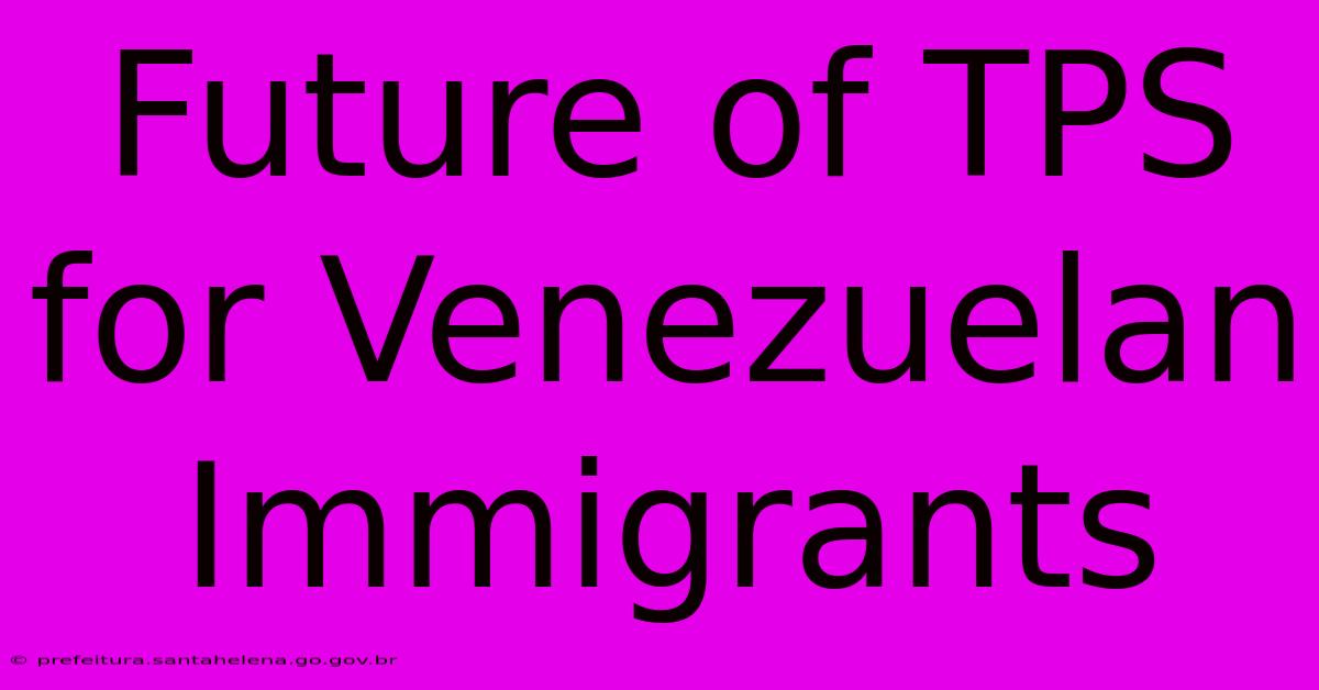 Future Of TPS For Venezuelan Immigrants