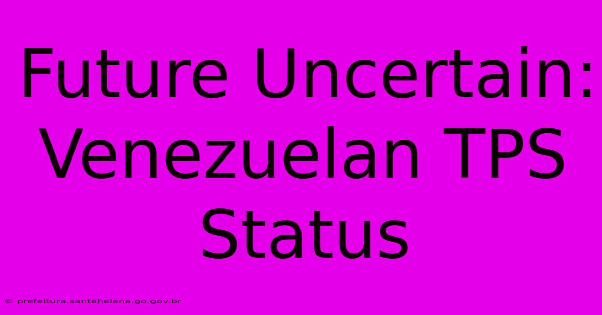 Future Uncertain: Venezuelan TPS Status