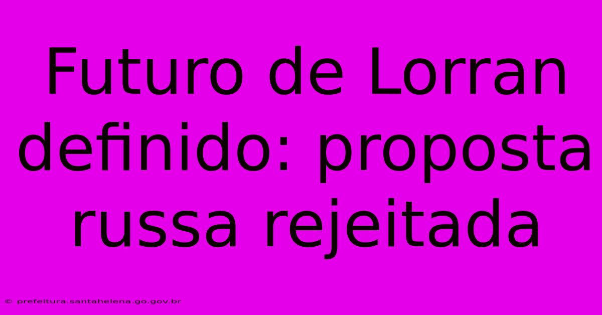 Futuro De Lorran Definido: Proposta Russa Rejeitada Futuro De Lorran Definido: Proposta Russa Rejeitada