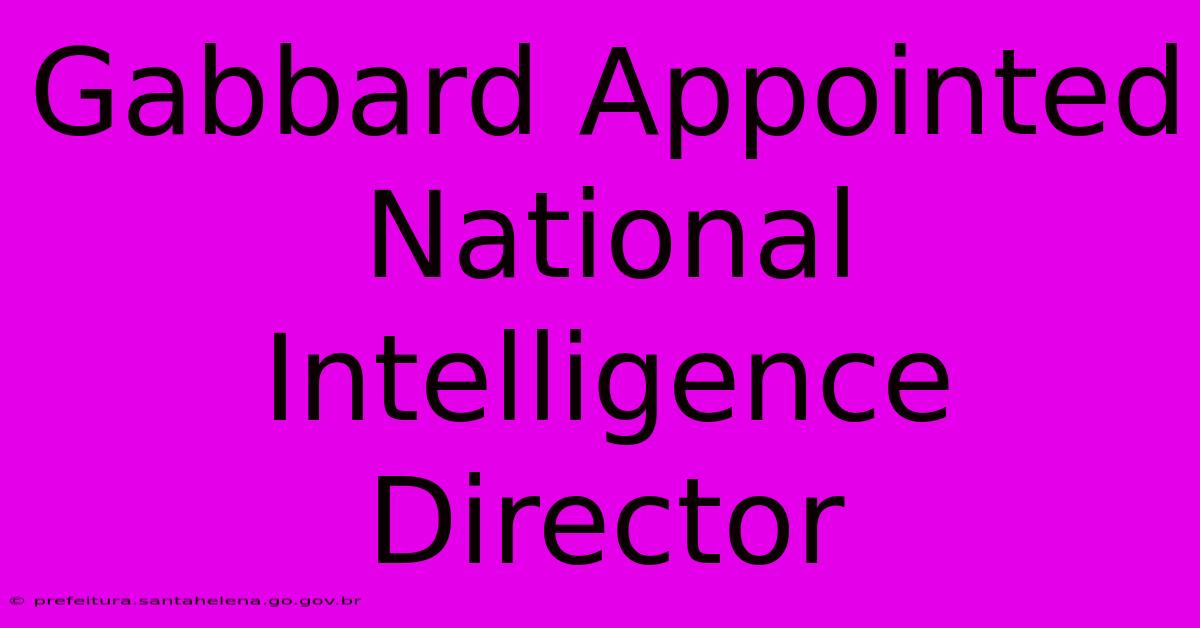 Gabbard Appointed National Intelligence Director Gabbard Appointed National Intelligence Director