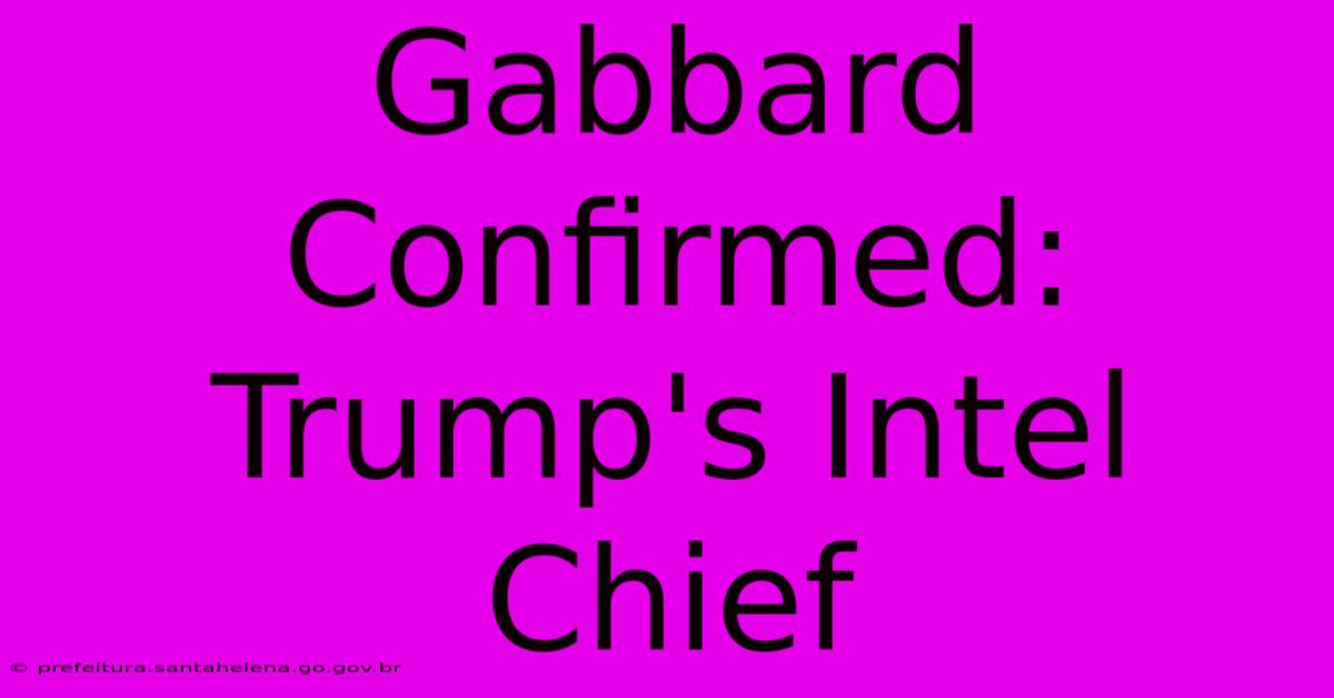 Gabbard Confirmed: Trump's Intel Chief Gabbard Confirmed: Trump's Intel Chief