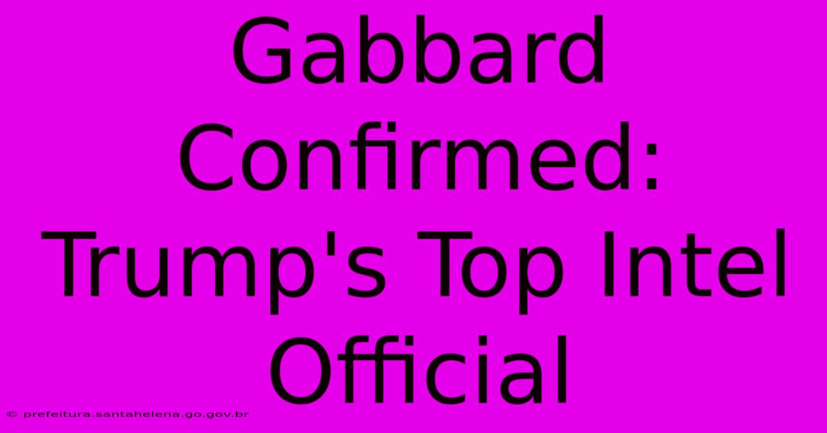 Gabbard Confirmed: Trump's Top Intel Official Gabbard Confirmed: Trump's Top Intel Official