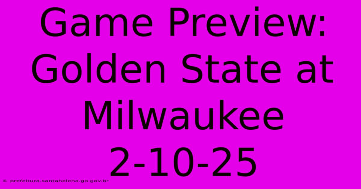 Game Preview: Golden State At Milwaukee 2-10-25 Game Preview: Golden State At Milwaukee 2-10-25