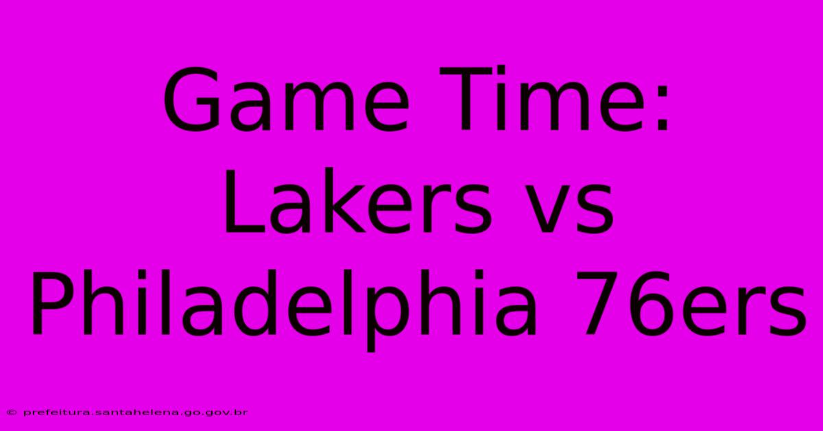 Game Time: Lakers Vs Philadelphia 76ers