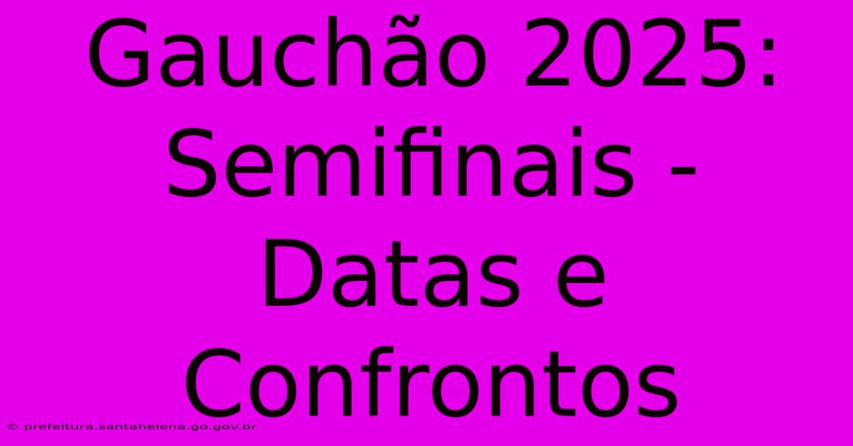 Gauchão 2025: Semifinais - Datas E Confrontos