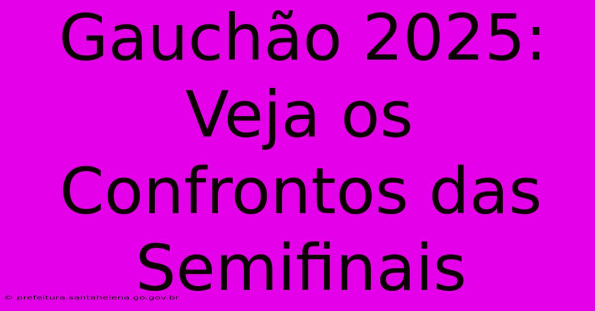 Gauchão 2025: Veja Os Confrontos Das Semifinais