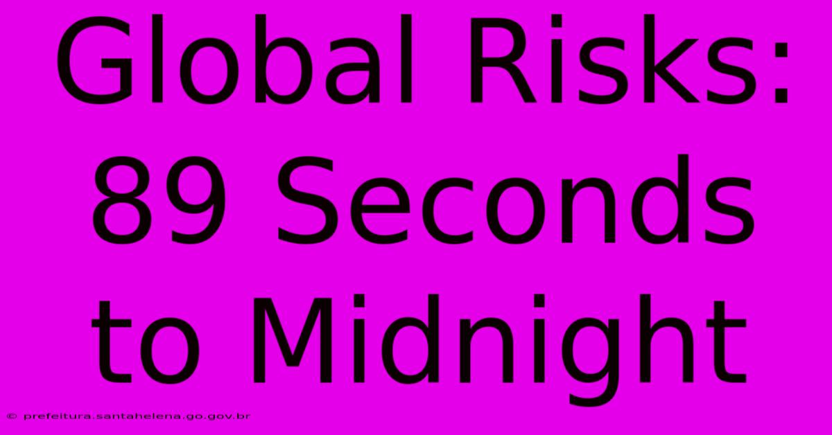 Global Risks: 89 Seconds To Midnight