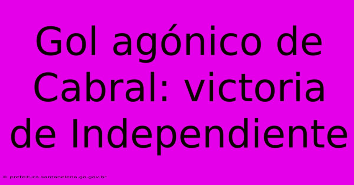 Gol Agónico De Cabral: Victoria De Independiente