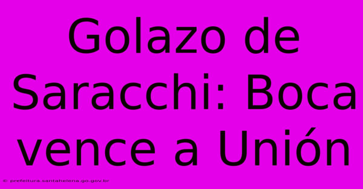 Golazo De Saracchi: Boca Vence A Unión