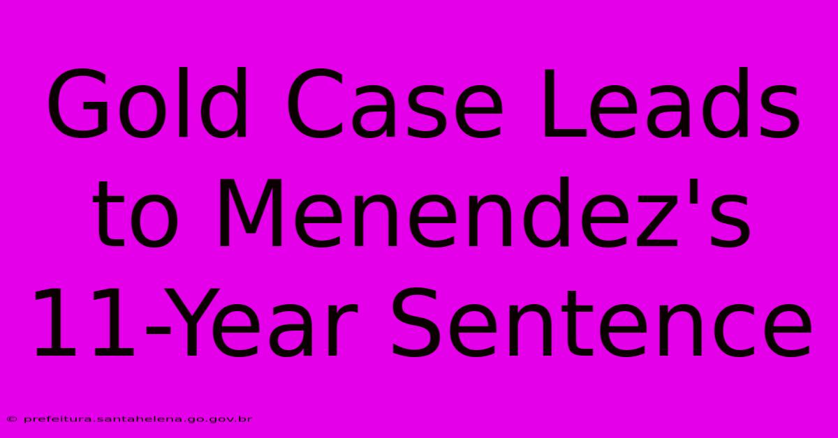 Gold Case Leads To Menendez's 11-Year Sentence