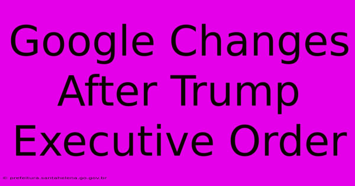 Google Changes After Trump Executive Order