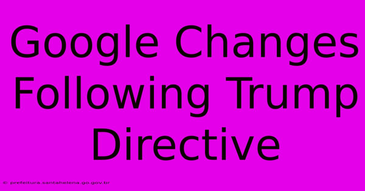 Google Changes Following Trump Directive