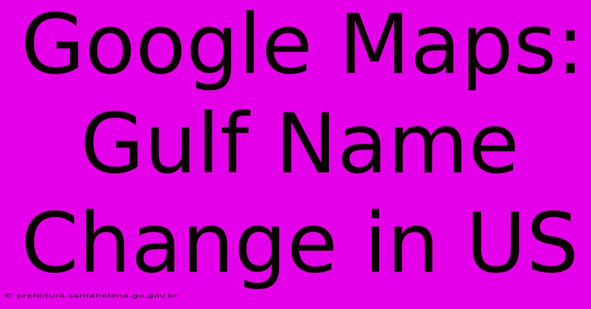 Google Maps: Gulf Name Change In US