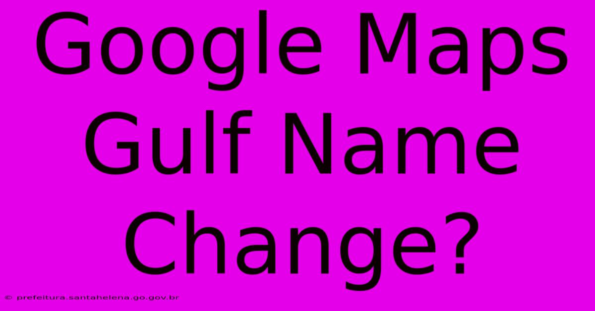 Google Maps Gulf Name Change?