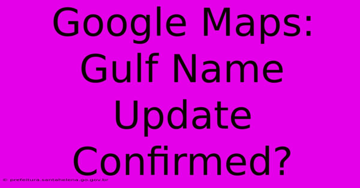 Google Maps: Gulf Name Update Confirmed?